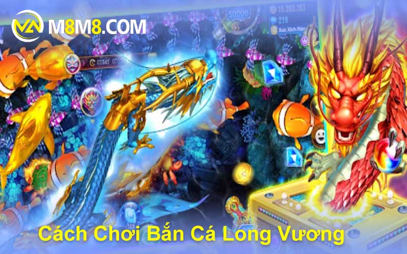 Cách Chơi Bắn Cá Long Vương